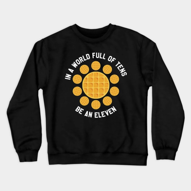 Stranger Things - In A World Full of Tens Be An Eleven Crewneck Sweatshirt by kdpdesigns